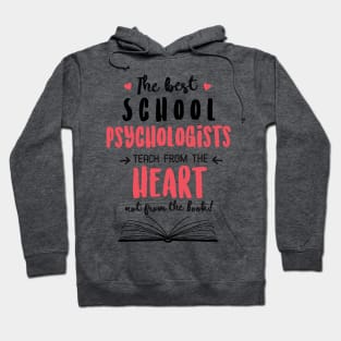 The best School Psychologists teach from the Heart Quote Hoodie